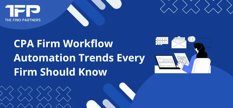 CPA Firm Workflow Automation Trends Every Firm Should Know